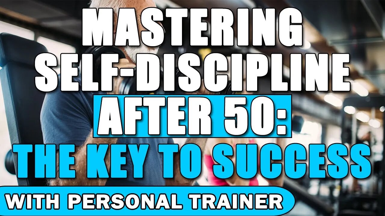 Mastering Self-Discipline After 50: The Key to Success