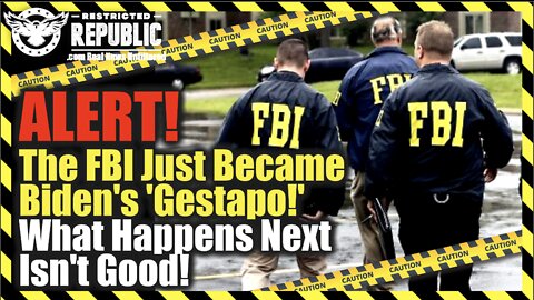 ALERT! The FBI Just Became Biden’s ‘Gestapo!’ What Happens Next Isn’t Good!