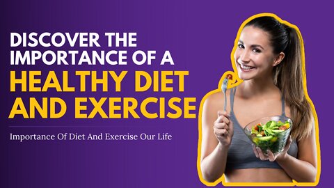 Discover The Importance Of A Healthy Diet And Exercise | Importance Of Diet And Exercise Our Life