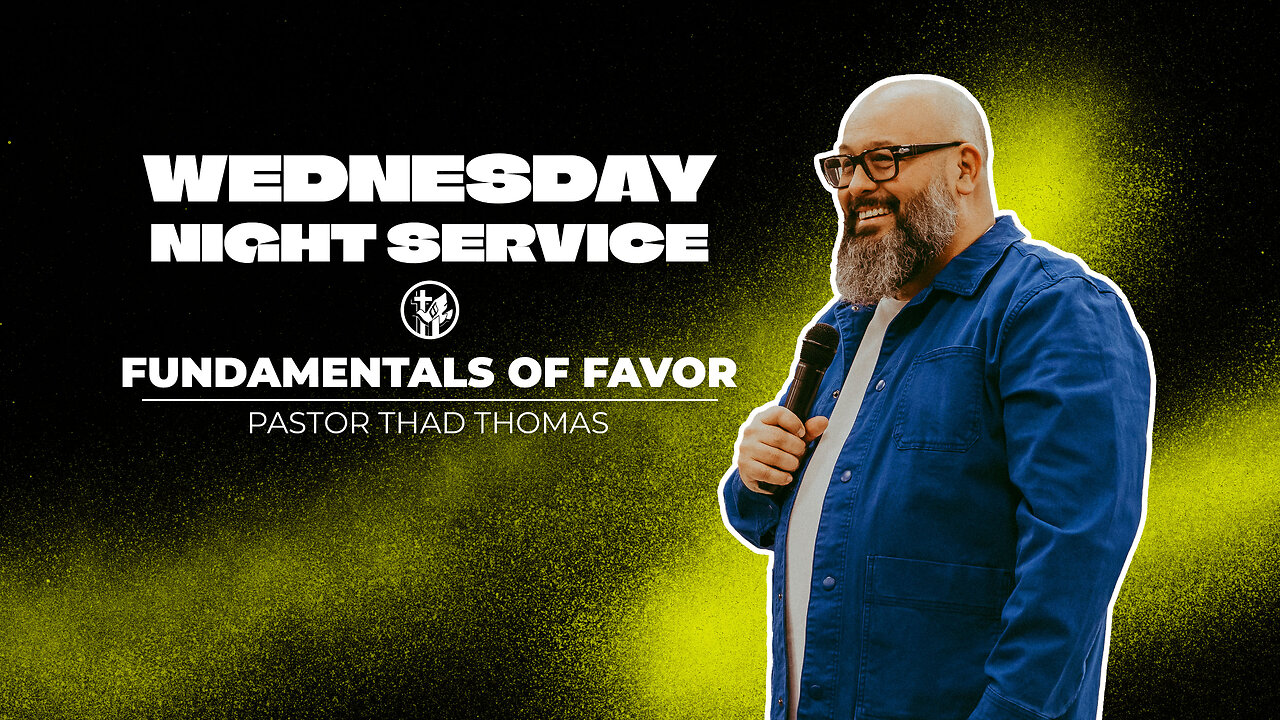 Fundamentals of Favor | 4-17-24 | Wednesday Night Service