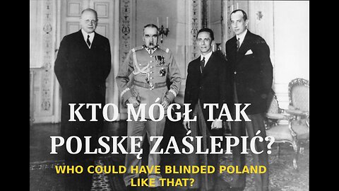 KTO MÓGŁ TAK POLSKĘ ZAŚLEPIĆ? WHO COULD HAVE BLINDED POLAND LIKE THAT?