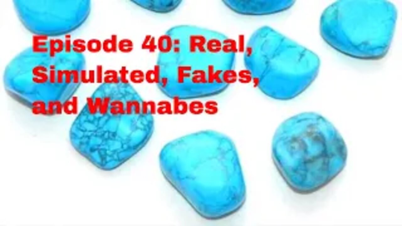 Episode 40: Turquoise: Real, Simulated, Fakes, & Wannabes