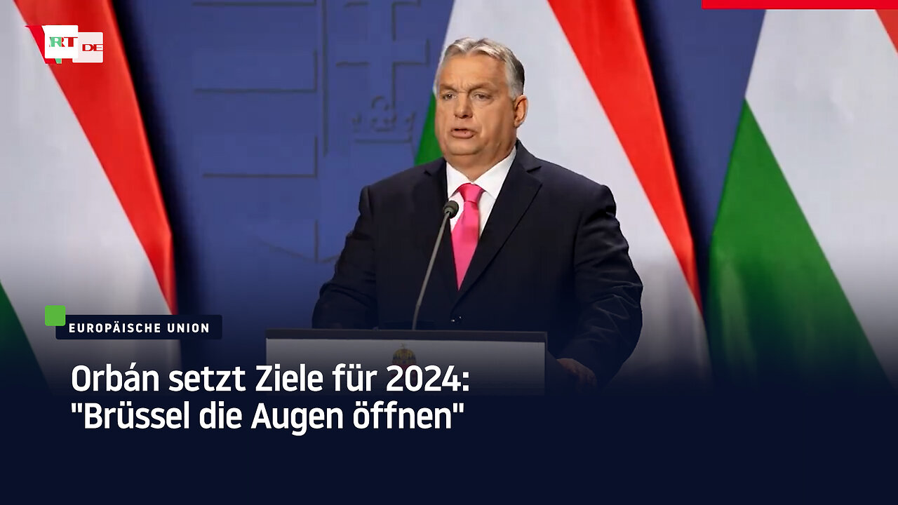 Orbán setzt Ziele für 2024: "Brüssel die Augen öffnen"