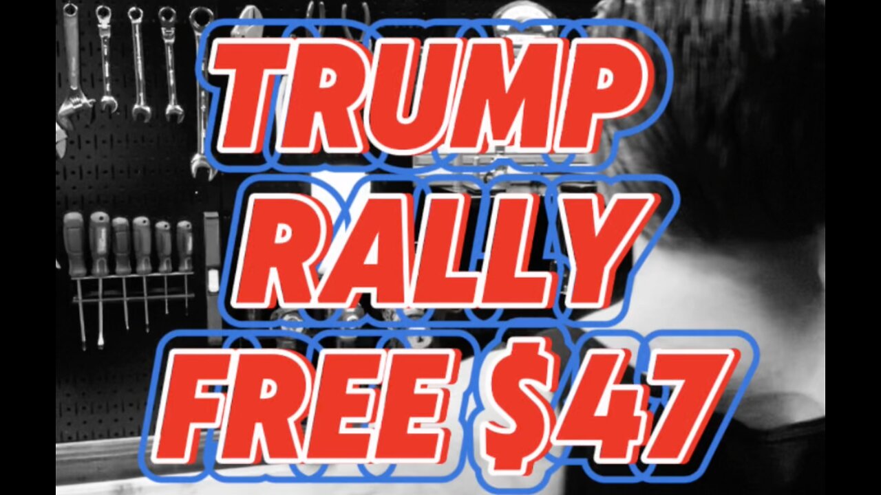 TRUMP RALLY FREE $47 FOR YOU