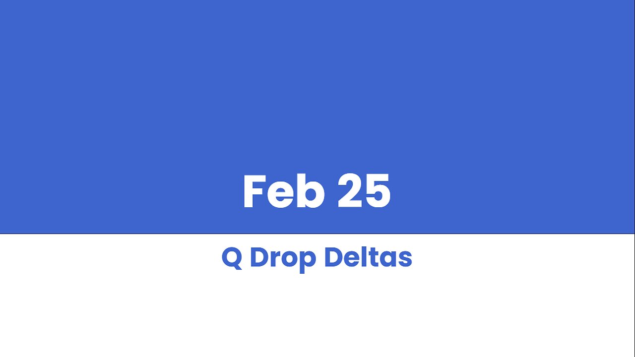 Q DROP DELTAS FEB 25