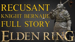 Elden Ring - Recusant Knight Bernahl Full Storyline (All Scenes)