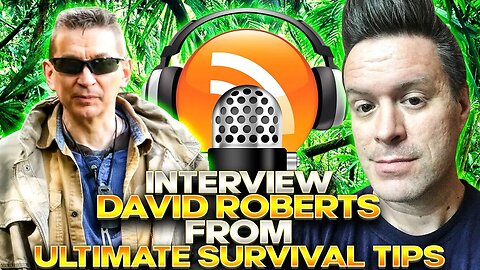 Ultimate Survival Tips Interview w/ David Roberts