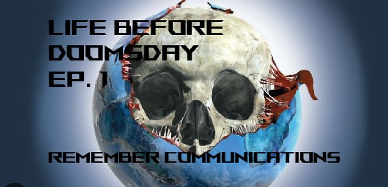 Life Before Doomsday Ep 1: Remember Communication