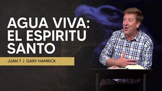 Agua Viva: El Espiritu Santo | Juan 7 | Gary Hamrick