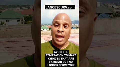 "AVOID THE TEMPTATION TO MAKE CHOICES THAT ARE FAMILIAR BUT NO LONGER SERVE YOU!" | @LanceScurv