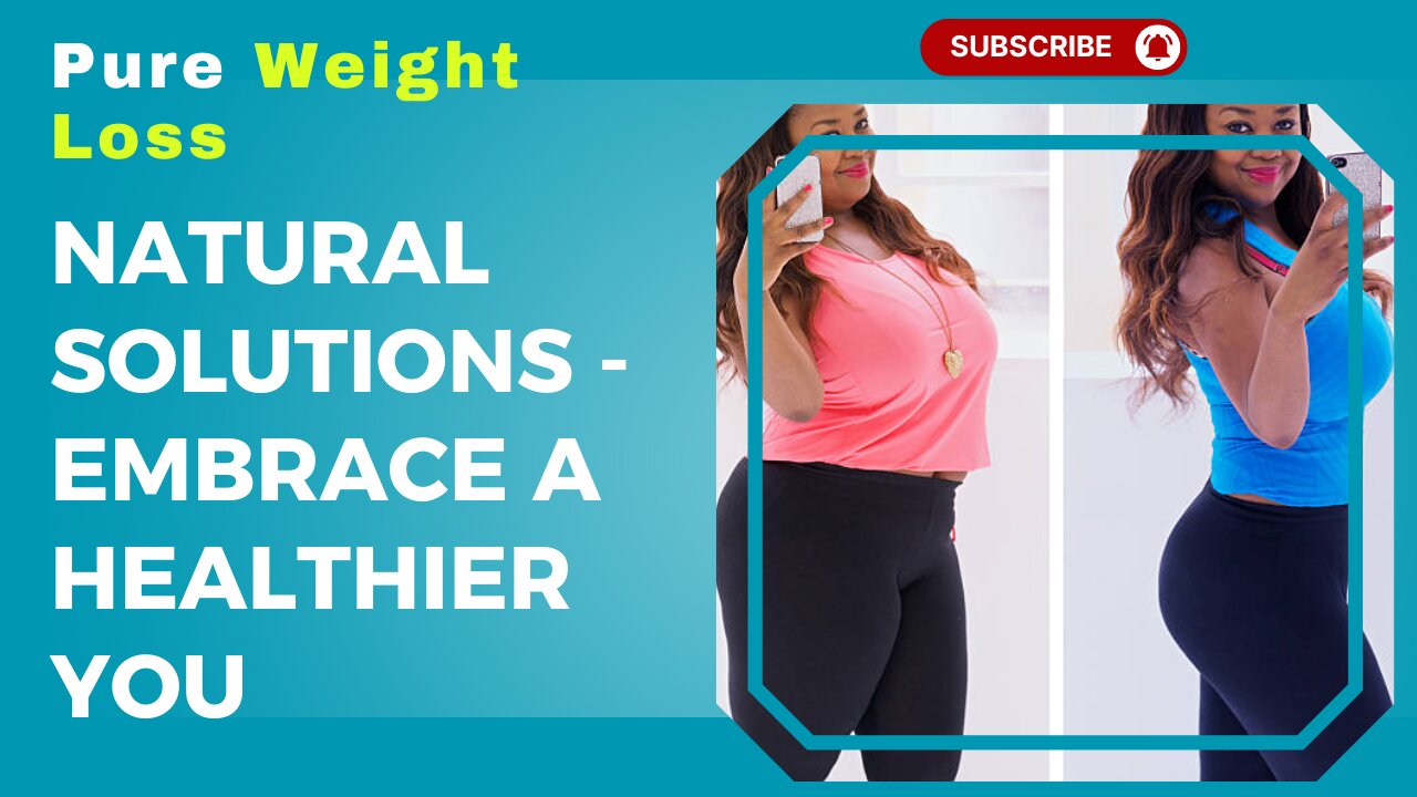 Pure Weight Loss: Natural Solutions - Embrace a Healthier You!