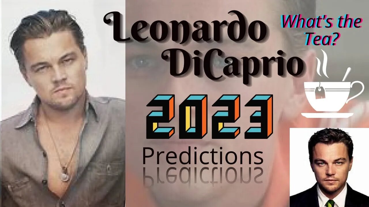 Leonardo DiCaprio: What's the Tea 2023?