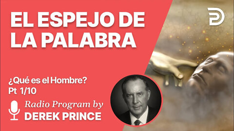 Que Es El Hombre Pt 1 de 10 - El Espejo de la Palabra - Derek Prince