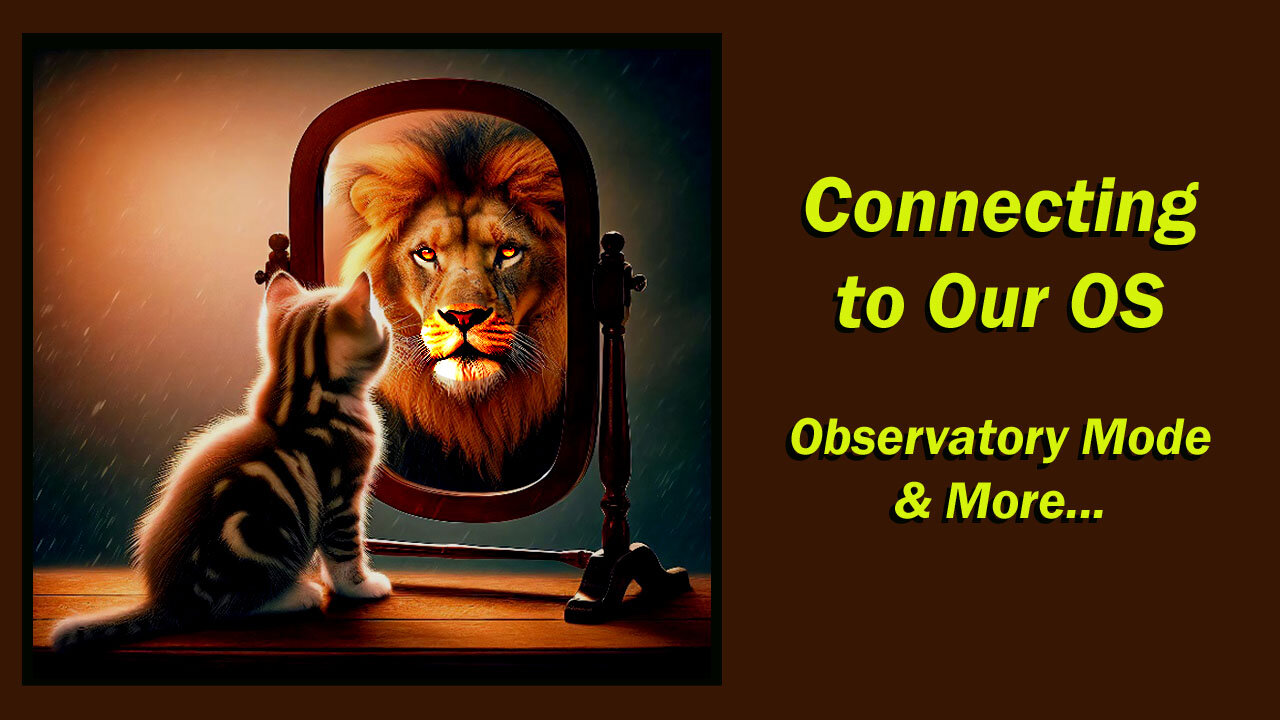 2024.08.25_80-25 (I)_Connecting to Our OS + Observatory Mode & More