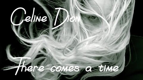 Celine Dion - There Comes a Time