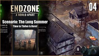 Scenario: The Long Summer - Endzone A World Apart - Time to Thrive is Here! - Part 4