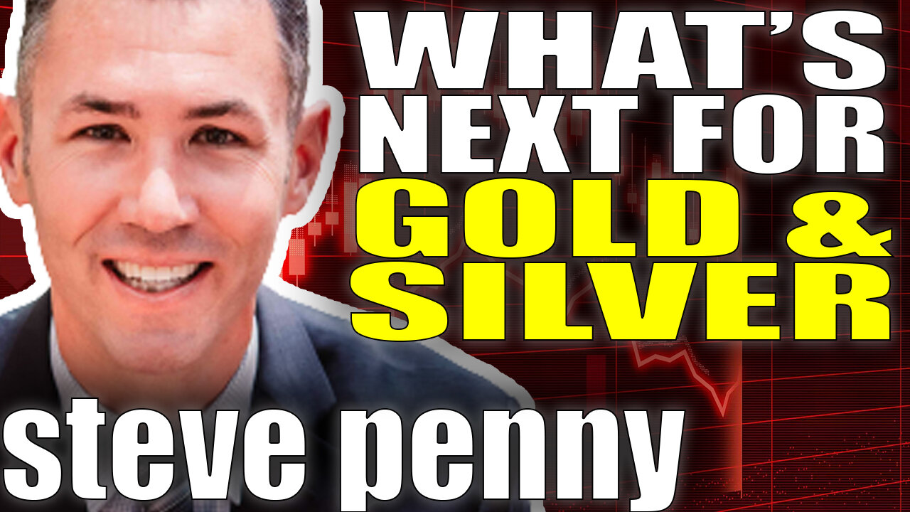 What's Next For Gold & Silver | Steve Penny