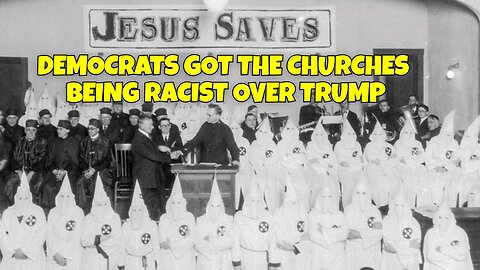 DEMOCRATS GOT THE CHURCH BEING RACIST OVER TRUMP