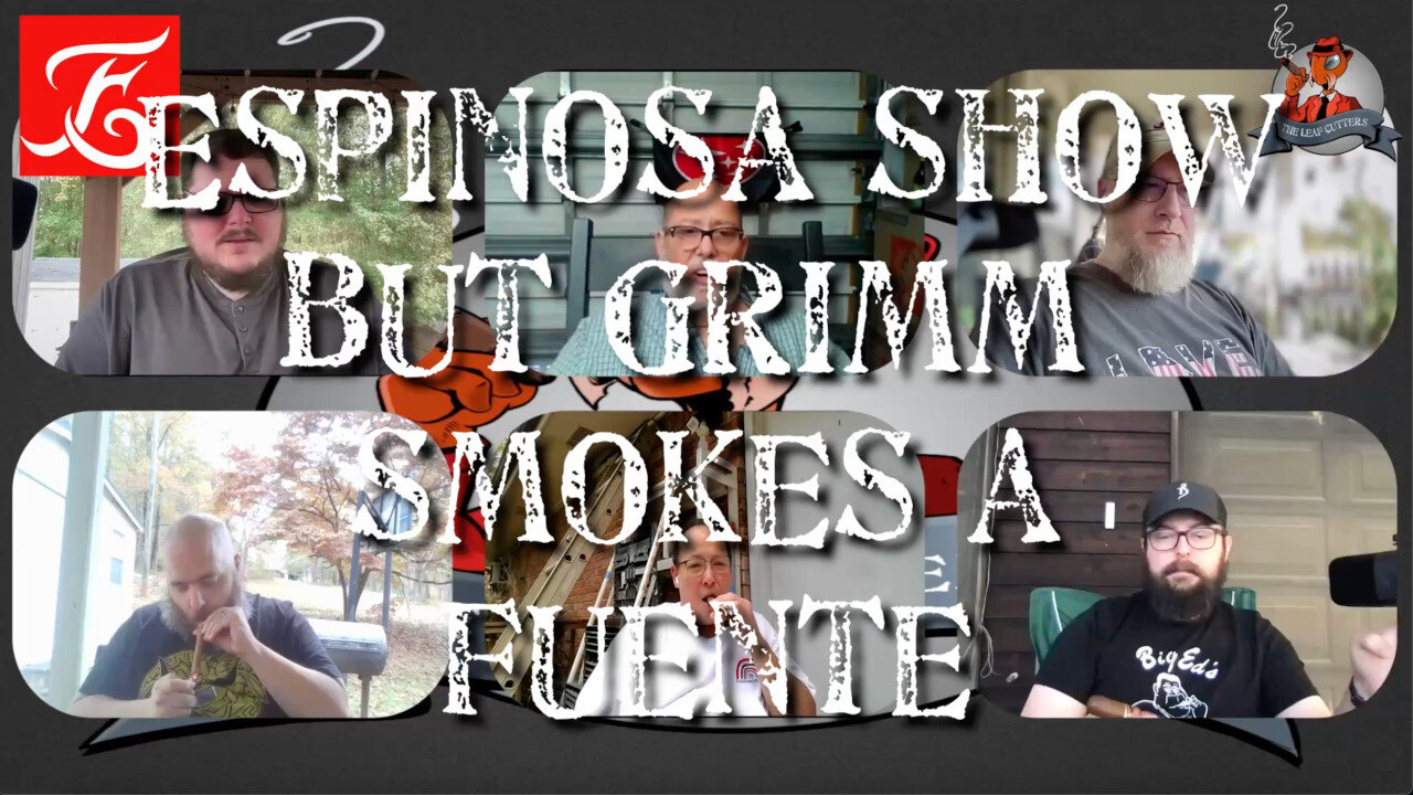 Espinosa Show but Grimm Smokes a Fuente