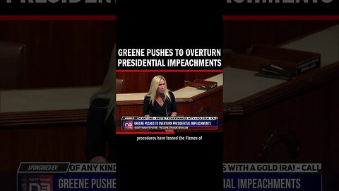 Greene Pushes to Overturn Presidential Impeachments