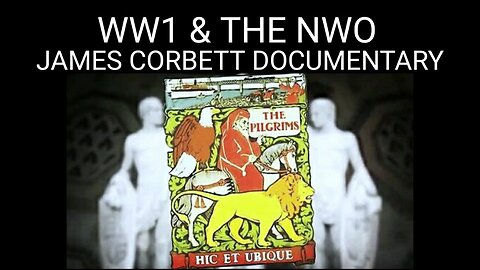 Must See. James Corbett Documentary: The WWI Conspiracy. What WW1 Was Really About 11-19-2018