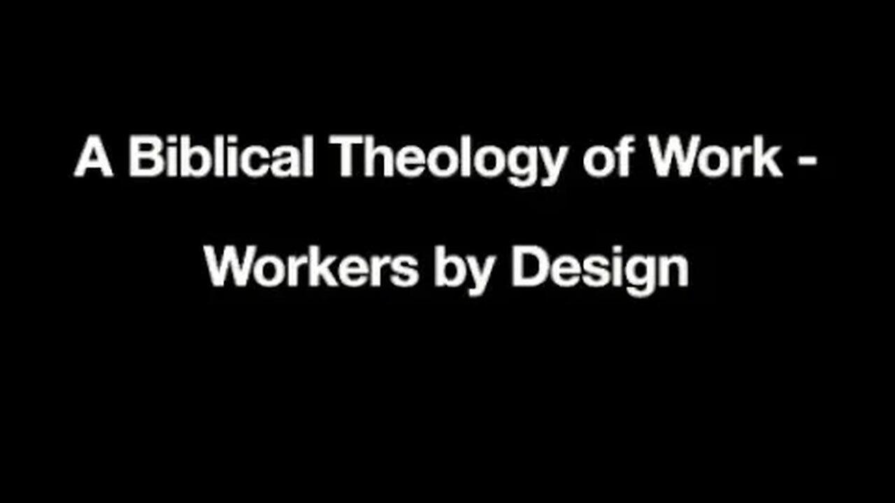 A Biblical Theology of Work - Workers by Design | Adult Sunday School