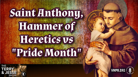 20 Jun 24, The Terry & Jesse Show: Saint Anthony, Hammer of Heretics vs "Pride Month"