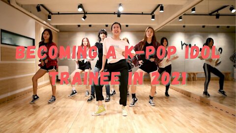 Becoming A K-pop Idol Trainee in 2021