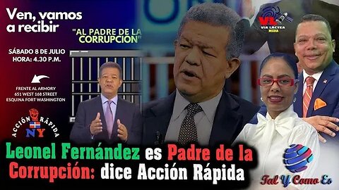 LEONEL FERNANDEZ ES EL PADRE DE LA CORRUPCION DICE ACCION RAPIDA - TAL Y COMO ES