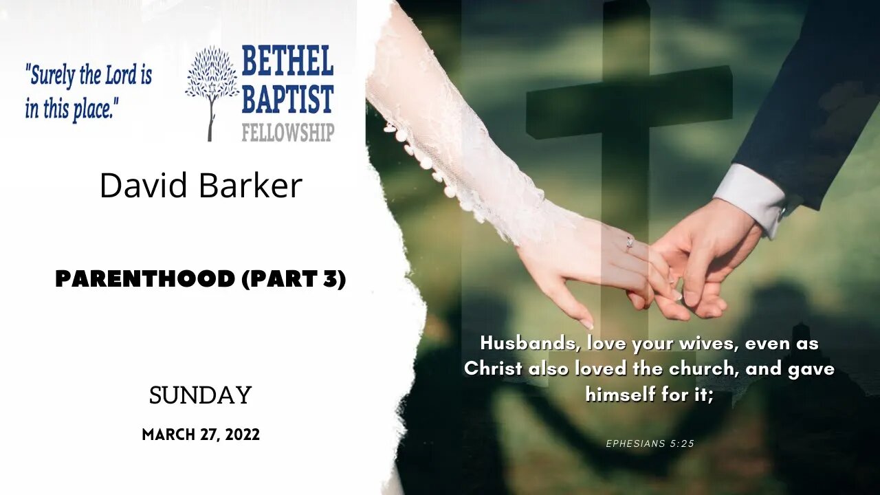 Parenthood - Part 3 | David Barker | Bethel Baptist Fellowship [SERMON]