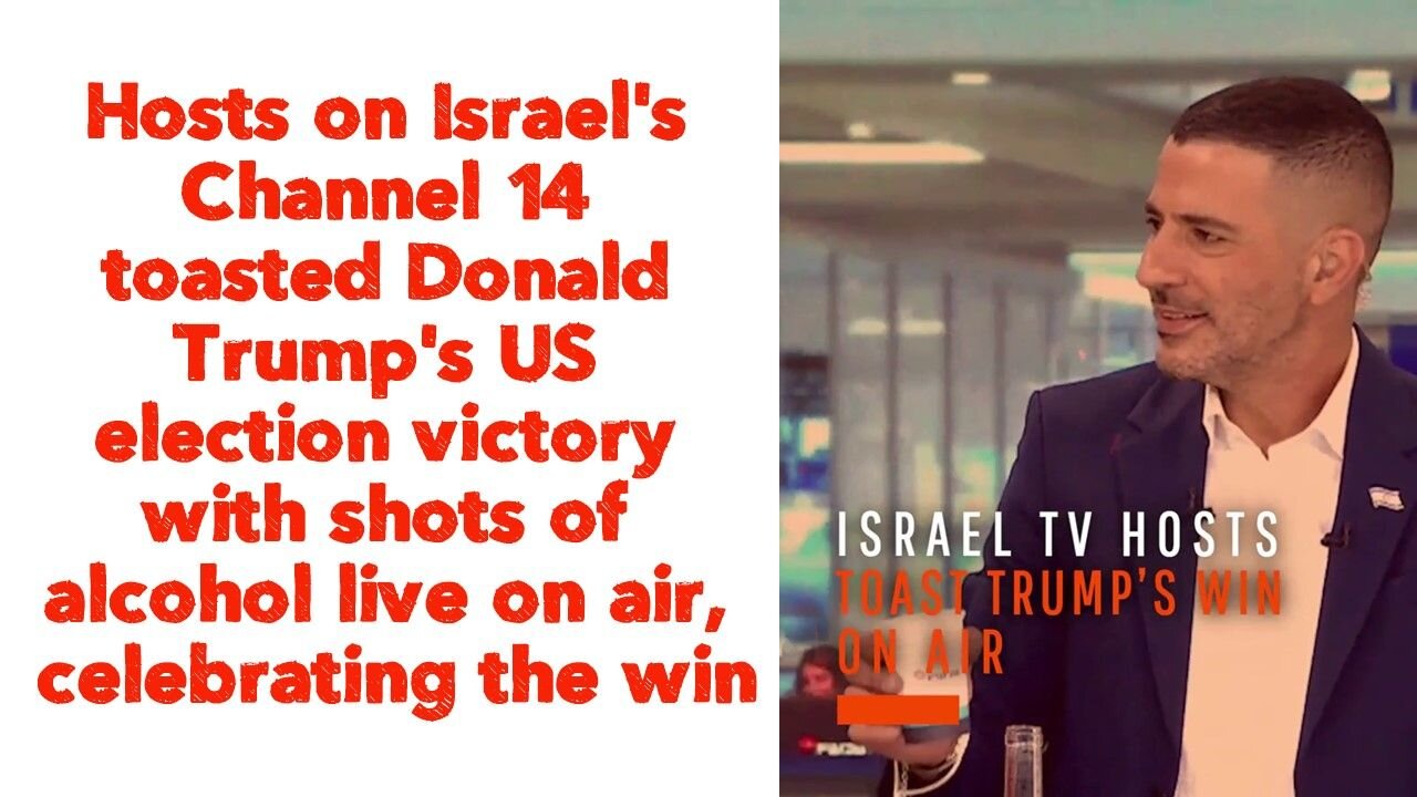 Hosts on Israel's Channel 14 toasted Donald Trump's US election victory