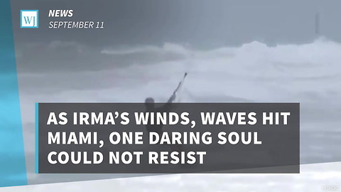 As Irma’s Winds, Waves Hit Miami, One Daring Soul Could Not Resist
