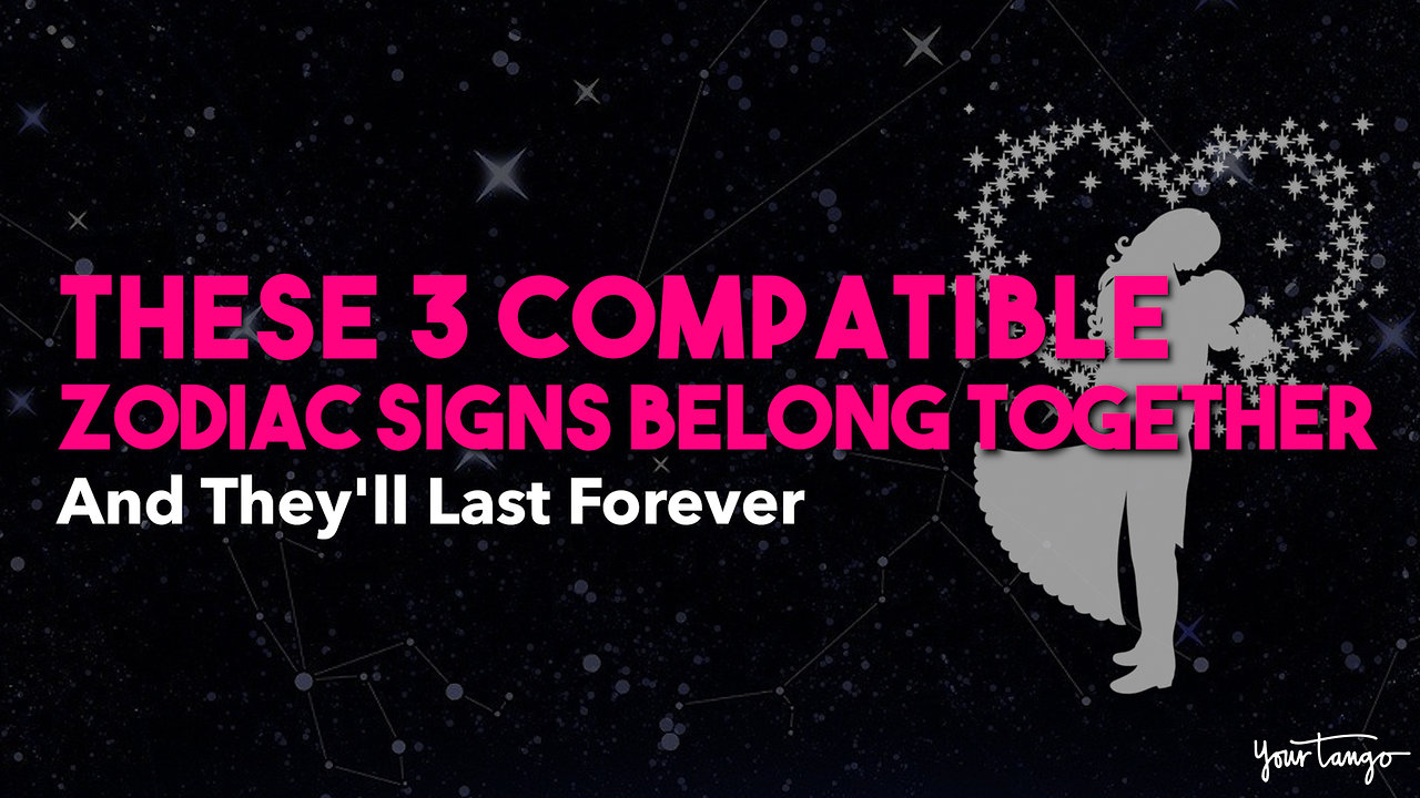 These 3 Compatible Zodiac Signs Belong Together — And They'll Last Forever