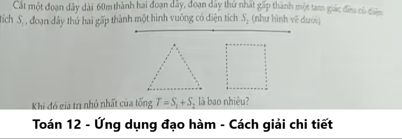 Toán 12: Cắt một đoạn dây dài 60m thành hai đoạn dây, đoạn dây thứ nhất gấp thành một tam