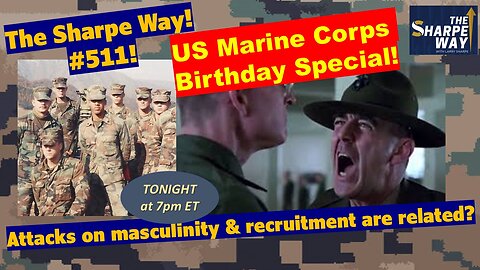 Sharpe Way # 511! Are Attacks on Masculinity and Recruitment Related? USMC Birthday Special