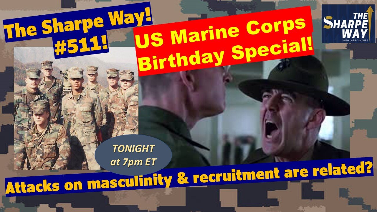 Sharpe Way # 511! Are Attacks on Masculinity and Recruitment Related? USMC Birthday Special