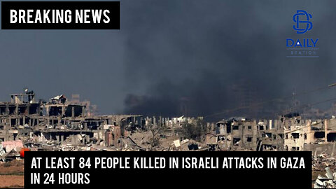 At least 84 people killed in Israeli attacks in Gaza in 24 hours|Breaking news|