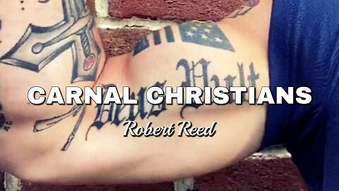 Robert Reed - Carnal Christians