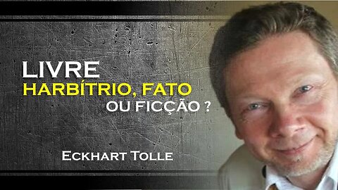 Liberdade de escolha Debunking do livre arbítrio , ECKHART TOLLE