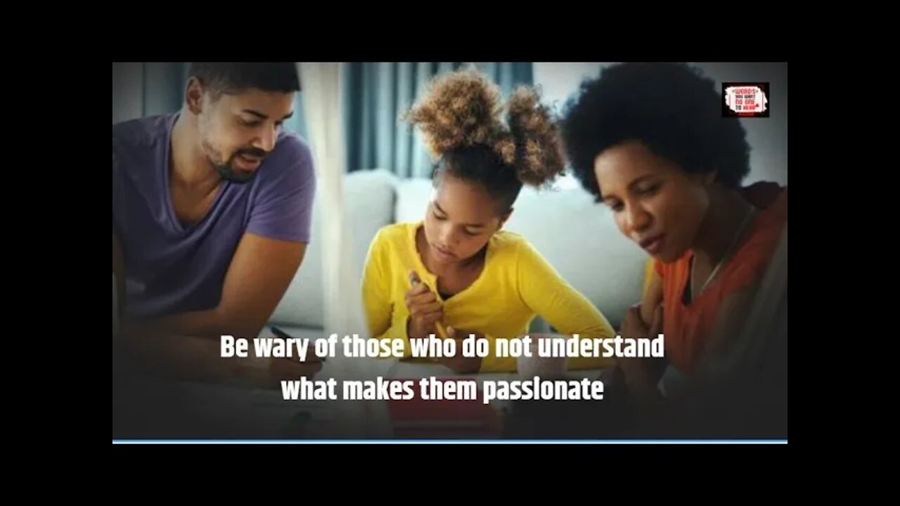 Passion - Be wary of those who do not understand what makes them passionate