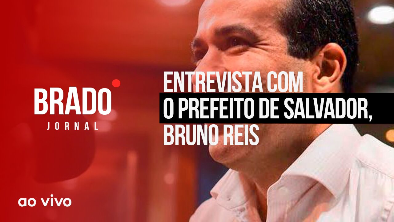 ENTREVISTA COM O PREFEITO DE SALVADOR, BRUNO REIS - AO VIVO: BRADO JORNAL - 20/06/2023