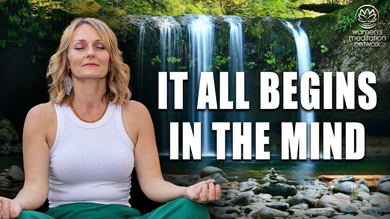 It All Begins In The Mind // Guided Meditation for Women