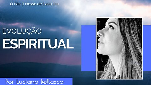 A Evolução Espiritual. O Pão 🍞 Nosso de Cada Dia