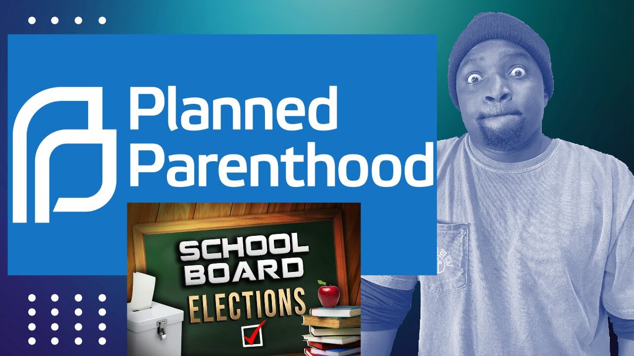 Planned Parenthood is Injecting itself in a School Board Election New You