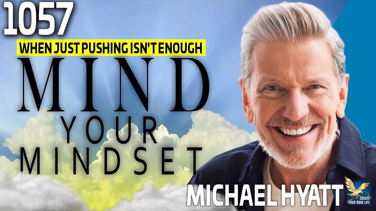 When Just Pushing Isn't Enough, How to Mind Your Mindset, Feat.@FullFocusCo CEO, Michael Hyatt