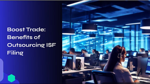 Level Up Your Import Process: The Power of Outsourcing ISF Filing