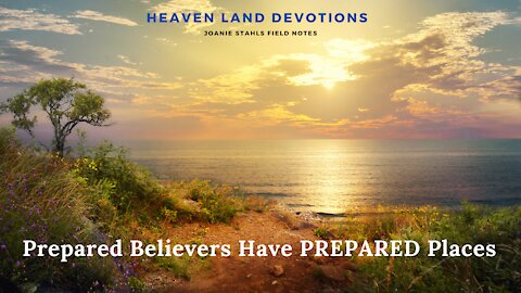 Prepared Believers Have PREPARED Places