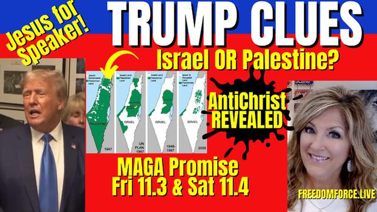 TRUMP CLUES - ISRAEL OR PALESTINE? MAGA PROMISE FRI 11.3, ANTICHRIST 10-25-23