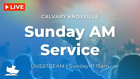 Calvary Knoxville Sunday AM Live!