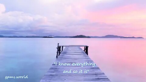 I know everything and So It Is